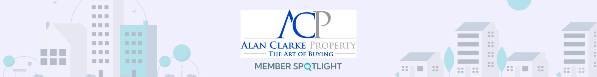 Member Spotlight:                       Alan Clarke Property (ACP)