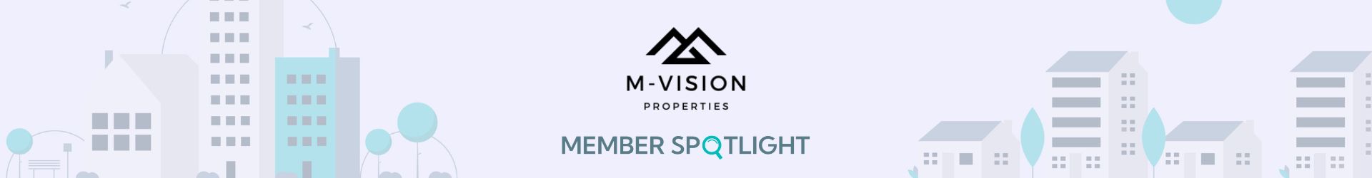 Member Spotlight:                  M-Vision Properties