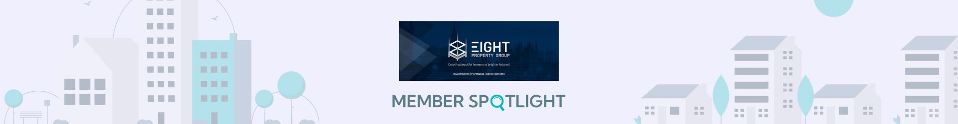 Member Spotlight:            Eight Property Group